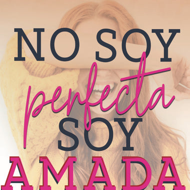 No soy perfecta, soy amada